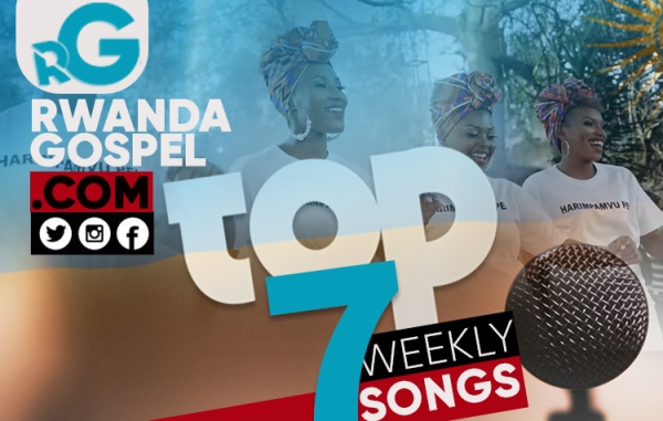 June Weekly Top 7 Rwandan Gospel Songs - Week 1